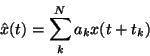 \begin{displaymath}\hat{ x } (t)
=
\sum _ k ^ N a_k x ( t + t_k )
\end{displaymath}