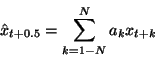 \begin{displaymath}\hat{ x } _ { t + 0.5 }
=
\sum _{k=1 - N } ^ N
a _ k x _ {t+k}
\end{displaymath}
