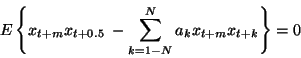 \begin{displaymath}E \left\{
x _{t+m} x _{ t + 0.5 }
~-
\sum _{k=1 - N } ^ N
a _ k x _{t+m} x _{t+k}
\right\}
= 0
\end{displaymath}