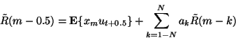 \begin{displaymath}\tilde{R} ( m - 0.5 )
=
\mathbf{E}\{ x _ m u _ {t + 0.5} \}
+
\sum _{k=1 - N } ^ N a _ k \tilde{R} ( m - k )
\end{displaymath}
