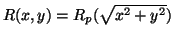 $ R (x,y) = R _ p ( \sqrt { x ^ 2 + y ^ 2 } ) $