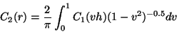 \begin{displaymath}C _ 2 ( r )
=
\frac{2}{\pi} \int _ 0 ^ 1 C _ 1 ( v h ) ( 1 - v ^ 2 ) ^ { - 0.5 } dv
\end{displaymath}