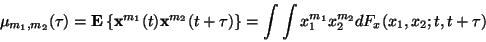 \begin{displaymath}\mu _ { m_1 , m_2 } ( \tau )
=
\mathbf{E}\left\{
\mathbf{x...
...
x_1 ^{m_1} x_2 ^{m_2}
d F _ x ( x_1 , x_2 ; t , t + \tau )
\end{displaymath}