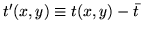 $t'(x,y) \equiv t(x,y) - \bar{t} $