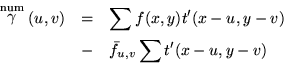 \begin{eqnarray*}\stackrel{\rm num}{\gamma} (u, v) & = & \sum f(x,y)t'(x-u,y-v) \\
& - & \bar{f}_{u,v} \sum t'(x-u,y-v)
\end{eqnarray*}